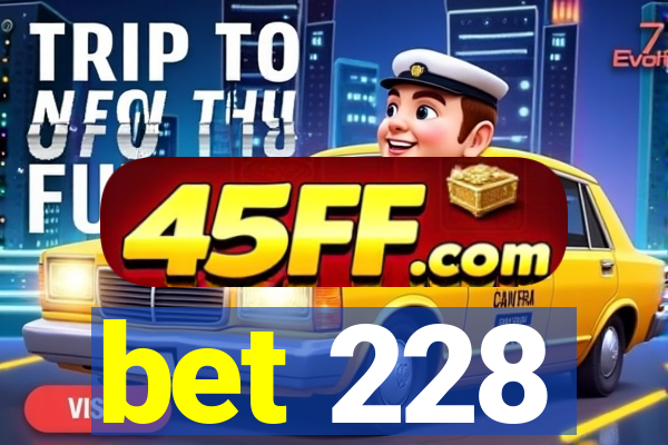 bet 228